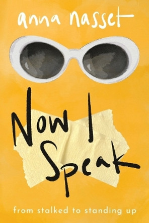 Now I Speak: From Stalked to Standing Up by Anna Nasset 9781955026864