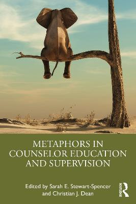Metaphors in Counselor Education and Supervision by Sarah E. Stewart-Spencer