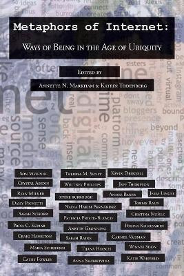 Metaphors of Internet: Ways of Being in the Age of Ubiquity by Annette N. Markham 9781433174506