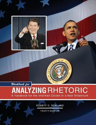 Workbook for Analyzing Rhetoric: A Handbook for the Informed Citizen in a New Millennium by Robert C Rowland 9781524926106