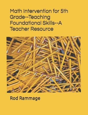 Math Intervention for 5th Grade--Teaching Foundational Skills--A Teacher Resource by Rod Rammage 9781642549416