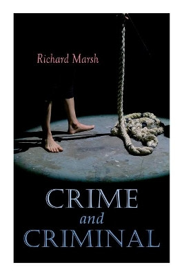 Crime and Criminal: Murder Mystery Thriller by Richard Marsh 9788027305087