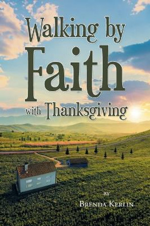 Walking by Faith with Thanksgiving by Brenda Kerlin 9798889437994