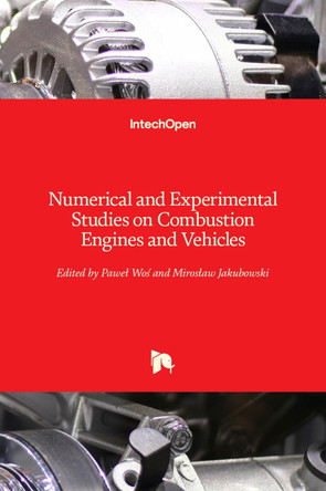 Numerical and Experimental Studies on Combustion Engines and Vehicles by Pawel Wos 9781839680328