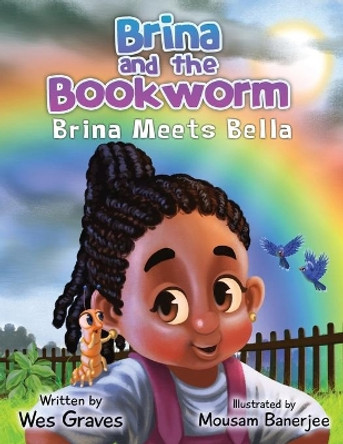 Brina and the Bookworm: Brina Meets Bella by Wes Graves 9781734338942