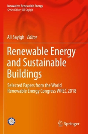 Renewable Energy and Sustainable Buildings: Selected Papers from the World Renewable Energy Congress WREC 2018 by Ali Sayigh 9783030184902