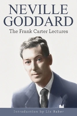 Neville Goddard: The Frank Carter Lectures by Frank Carter 9781941489376