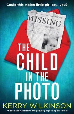 The Child in the Photo: An absolutely addictive and gripping psychological thriller by Kerry Wilkinson 9781800195042