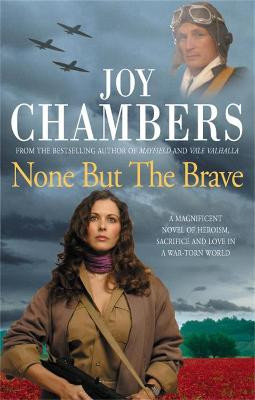 None but the Brave: A magnificent novel of heroism, sacrifice and love in a war-torn world Joy Chambers 9780755305216