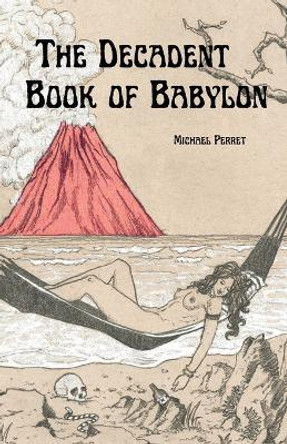 The Decadent Book of Babylon by Michael Perret 9781959860310
