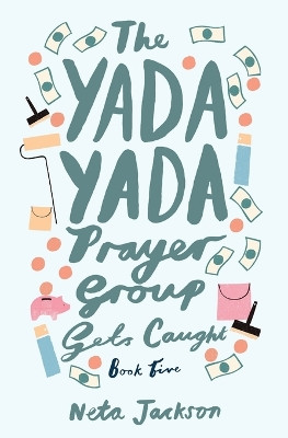 The Yada Yada Prayer Group Gets Caught by Neta Jackson 9781401689872