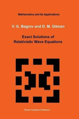 Exact Solutions of Relativistic Wave Equations by V. G. Bagrov 9789401073264