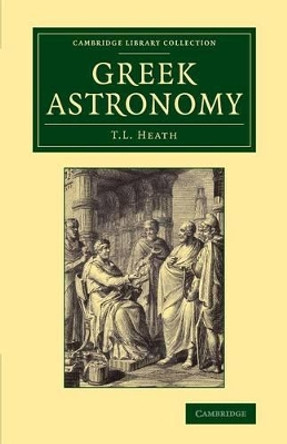 Greek Astronomy by Thomas L. Heath 9781108062800