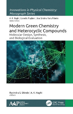 Modern Green Chemistry and Heterocyclic Compounds: Molecular Design, Synthesis, and Biological Evaluation by Ravindra S. Shinde 9781774635209