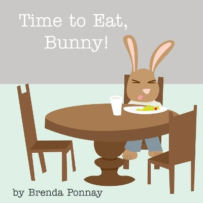 Time to Eat, Bunny! by Brenda Ponnay 9781623950903