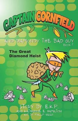 Captain Cornfield and Diamondy the Bad Guy: The Great Diamond Heist, Book One by Katharine E Hamilton 9781735812571