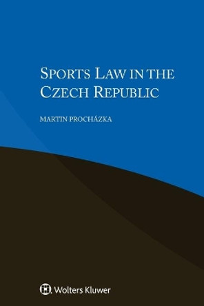 Sports Law in the Czech Republic by Martin Prochazka 9789403503141