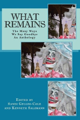 What Remains: The Many Ways We Say Goodbye, An Anthology by Kenneth Salzmann 9781733588508