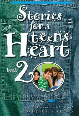 Stories for a Teen's Heart (Book 2): Over One Hundred Treasures to Touch your Soul by Alice Gray 9781576737972