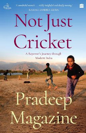 Not Just Cricket: A Reporter's Journey through Modern India by Pradeep Magazine