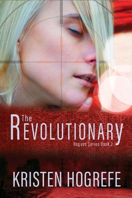 The Revolutionary by Kristen Hogrefe 9781944120580