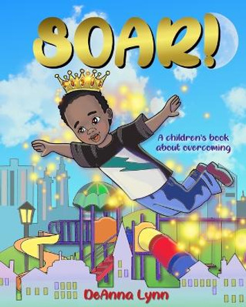 Soar!: A Children's Book About Overcoming by Elena Yalcin 9781735671925