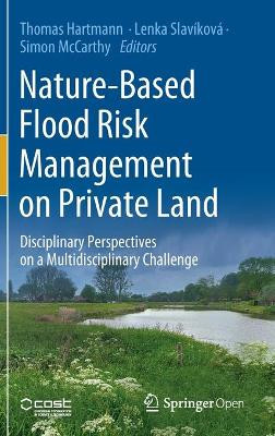 Nature-Based Flood Risk Management on Private Land: Disciplinary Perspectives on a Multidisciplinary Challenge by Thomas Hartmann 9783030238414