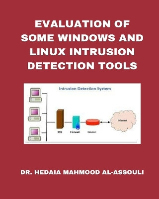 Evaluation of Some Windows and Linux Intrusion Detection Tools by Dr Hidaia Mahmood Alassouli 9798211964112