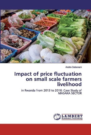 Impact of price fluctuation on small scale farmers livelihood by Andre Sebanani 9786202526142