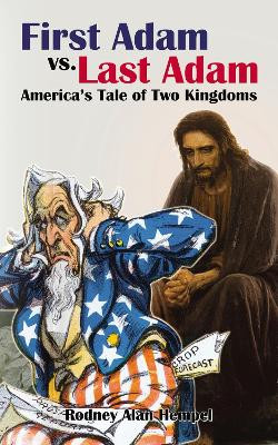 First Adam vs. Last Adam: America's Tale of Two Kingdoms by Rodney Hempel 9781400328895