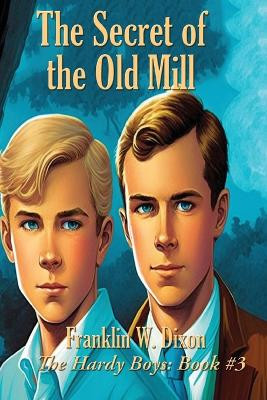 The Secret of the Old Mill by Franklin W Dixon 9781515458906