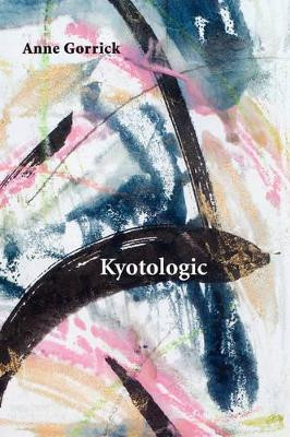 Kyotologic by Anne Gorrick 9781848610040