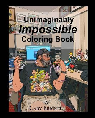The Unimaginably Impossible Coloring Book by Gary Brickel 9781714985920
