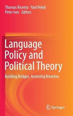 Language Policy and Political Theory: Building Bridges, Assessing Breaches by Thomas Ricento 9783319150833