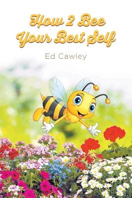 How 2 Bee Your Best Self by Ed Cawley 9781647492175