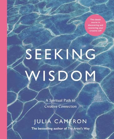 Seeking Wisdom: A Spiritual Path to Creative Connection by Julia Cameron