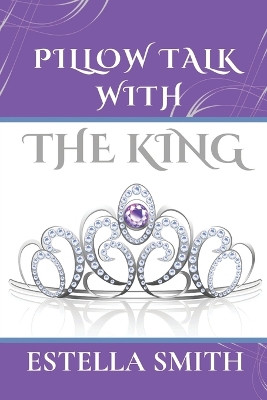 Pillow Talk with the King by Estella Smith 9781955605229