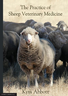 The Practice of Sheep Veterinary Medicine by Kym Abbott 9781925261776