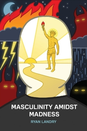 Masculinity Amidst Madness by Ryan Landry 9781951897147
