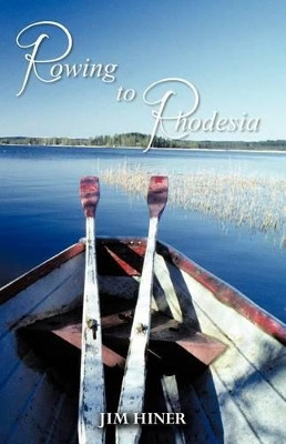 Rowing to Rhodesia by Jim Hiner 9781466950504