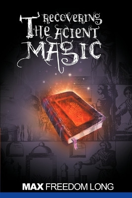 Recovering the Ancient Magic by Max Freedom Long 9781607965459