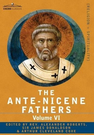 The Ante-Nicene Fathers: The Writings of the Fathers Down to A.D. 325, Volume VI Fathers of the Third Century - Gregory Thaumaturgus; Dinysius by Reverend Alexander Roberts 9781602064805