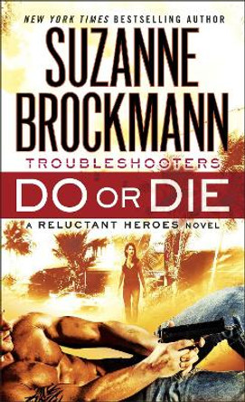 Do or Die: Troubleshooters: A Reluctant Heroes Novel by Suzanne Brockmann