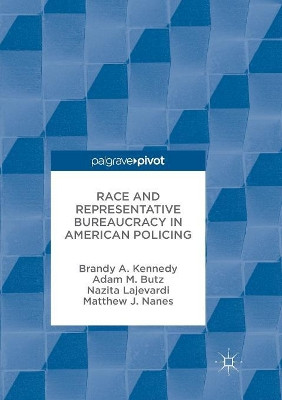 Race and Representative Bureaucracy in American Policing by Brandy A. Kennedy 9783319852928