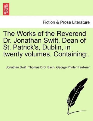 The Works of the Reverend Dr. Jonathan Swift, Dean of St. Patrick's, Dublin, in Twenty Volumes. Containing: . by Jonathan Swift 9781241248123