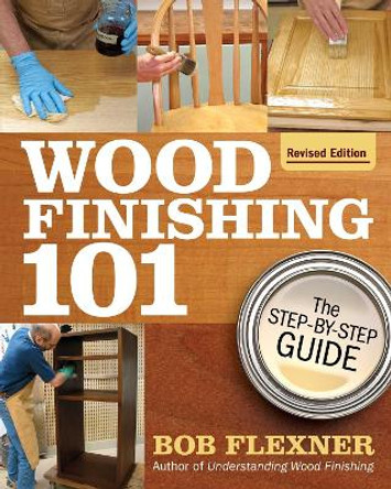 Wood Finishing 101, Revised Edition by Bob Flexner