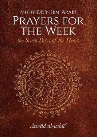 Prayers for the Week: The Seven Days of the Heart by Muhyiddin Ibn 'Arabi