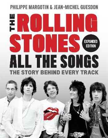 The Rolling Stones All the Songs Expanded Edition: The Story Behind Every Track by Philippe Margotin
