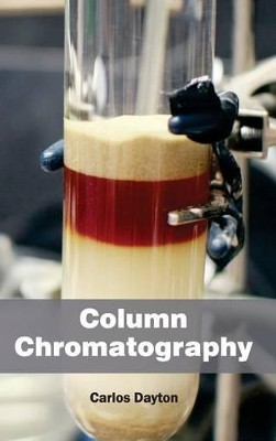 Column Chromatography by Carlos Dayton 9781632380838