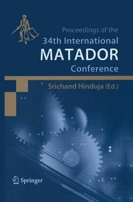 Proceedings of the 34th International MATADOR Conference: Formerly The International Machine Tool Design and Conferences by Srichand Hinduja 9781447111696